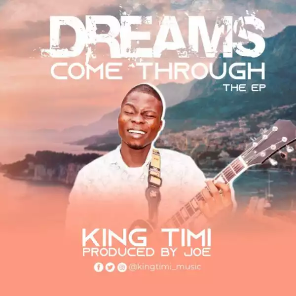 Dreams Come Through BY King Timi